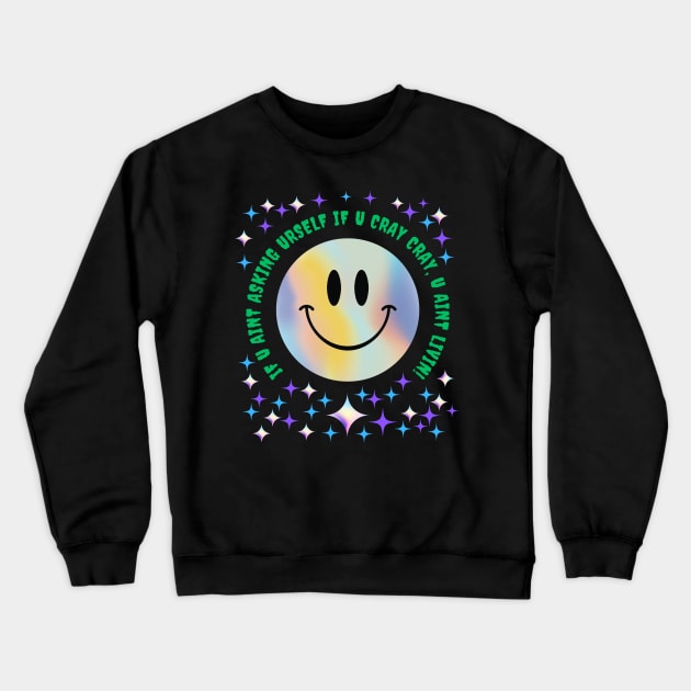 If U Aint Asking Urself Crewneck Sweatshirt by MiracleROLart